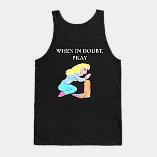 When in Doubt, Pray Tank Top